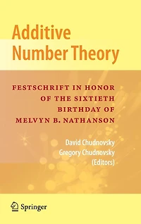 Additive Number Theory: Festschrift Honor of the Sixtieth Birthday Melvyn B. Nathanson
