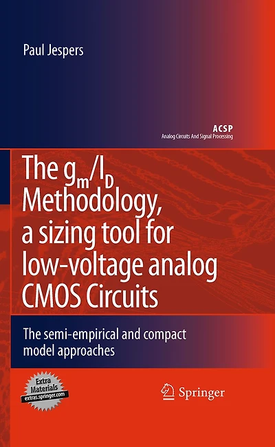 The gm/ID Methodology, a sizing tool for low-voltage analog CMOS Circuits: The semi-empirical and compact model approaches