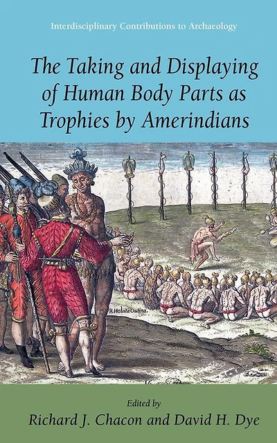 The Taking and Displaying of Human Body Parts as Trophies by Amerindians