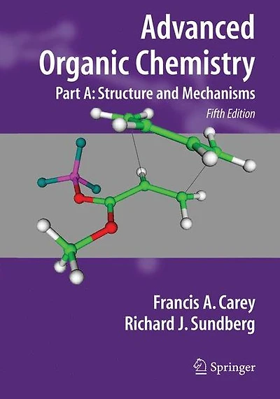 Advanced Organic Chemistry Part A: Structure and Mechanisms