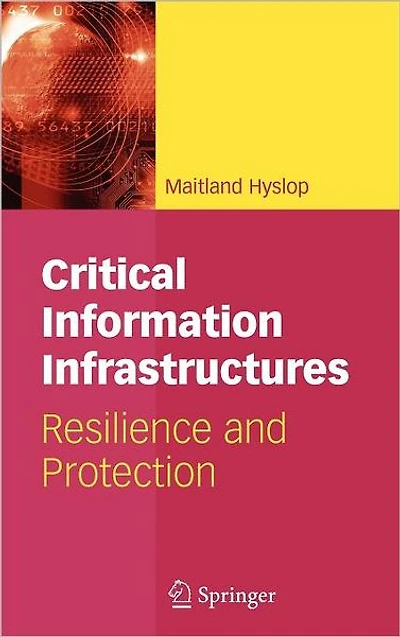 Critical Information Infrastructures: Resilience and Protection