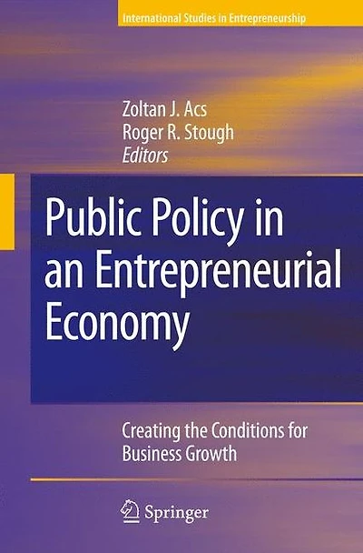 Public Policy an Entrepreneurial Economy: Creating the Conditions for Business Growth