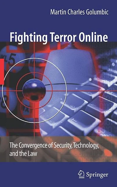 Fighting Terror Online: the Convergence of Security, Technology, and Law