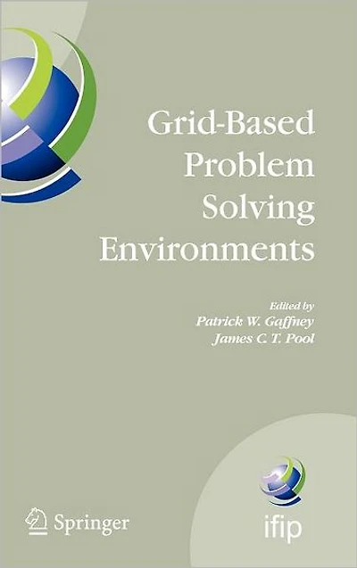 Grid-Based Problem Solving Environments: IFIP TC2/WG2.5 Working Conference on Implications for Development and Deployment of Numerical Software, July 17-21, 2006, Prescott, Arizona, USA