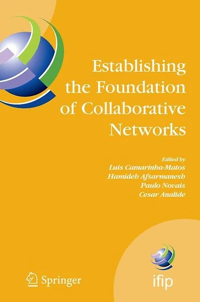Establishing the Foundation of Collaborative Networks: IFIP TC 5 Working Group 5.5 Eighth Conference on Virtual Enterprises September 10-12, 2007, Guimarães, Portugal