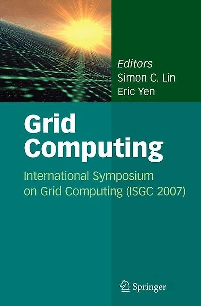 Grid Computing: International Symposium on Computing (ISGC 2007)