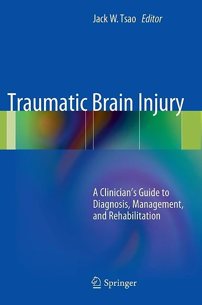 Traumatic Brain Injury: A Clinician's Guide to Diagnosis, Management, and Rehabilitation