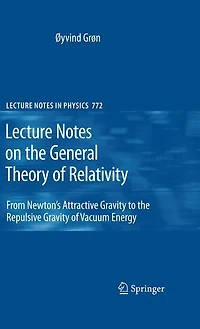Lecture Notes on the General Theory of Relativity: From Newton's Attractive Gravity to the Repulsive Gravity of Vacuum Energy