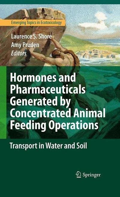 Hormones and Pharmaceuticals Generated by Concentrated Animal Feeding Operations: Transport Water Soil