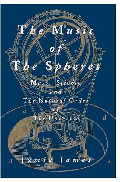 The Music of the Spheres: Music, Science, and the Natural Order of the Universe