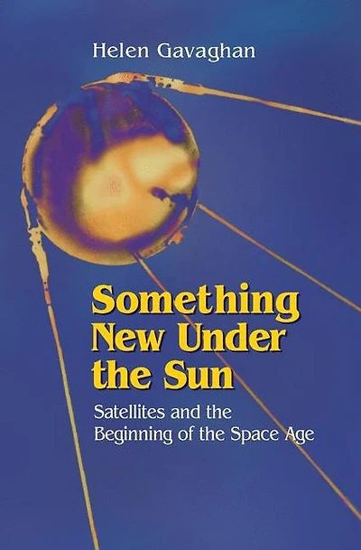 Something New Under the Sun: Satellites and Beginning of Space Age