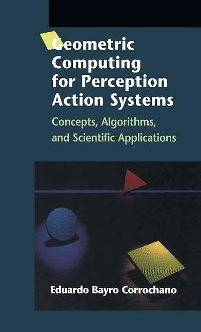 Geometric Computing for Perception Action Systems: Concepts, Algorithms, and Scientific Applications