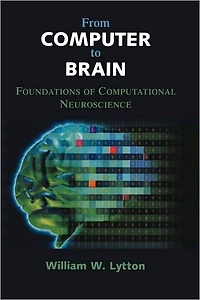 From Computer to Brain: Foundations of Computational Neuroscience
