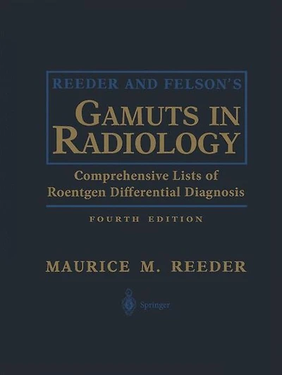 Reeder and Felson's Gamuts Radiology: Comprehensive Lists of Roentgen Differential Diagnosis