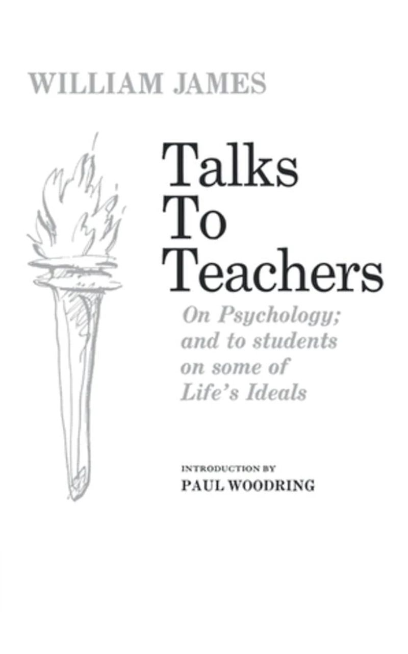 Talks to Teachers on Psychology and Students Some of Life's Ideals