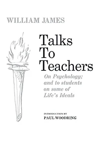 Talks to Teachers on Psychology and Students Some of Life's Ideals