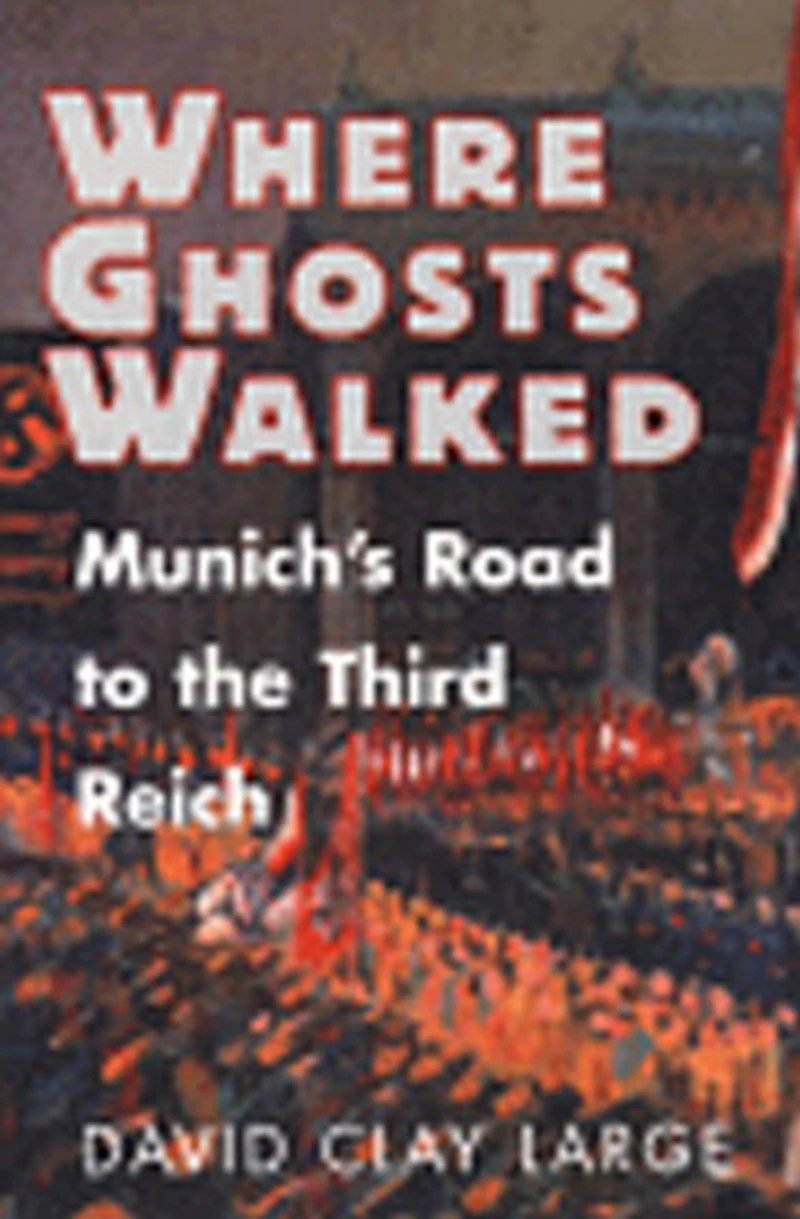 Where Ghosts Walked: Munich's Road to the Third Reich
