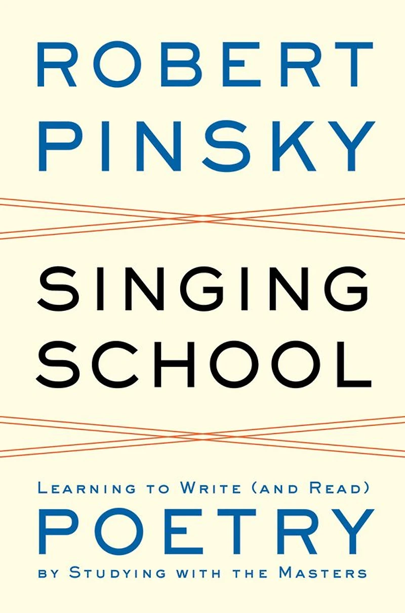 Singing School: Learning to Write (and Read) Poetry by Studying with the Masters