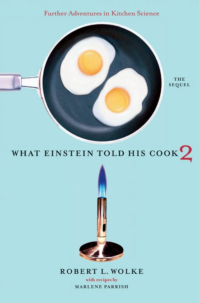 What Einstein Told His Cook 2: The Sequel: Further Adventures Kitchen Science