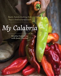 My Calabria: Rustic Family Cooking from Italy's Undiscovered South