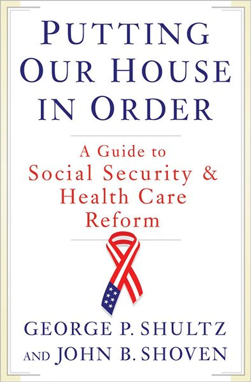 Putting Our House Order: A Guide to Social Security and Health Care Reform