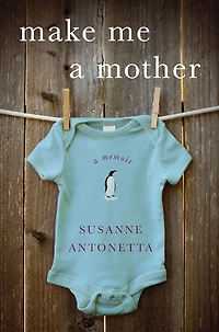 Make Me A Mother: Memoir