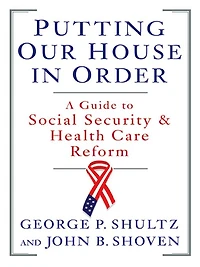 Putting Our House Order: A Guide to Social Security and Health Care Reform