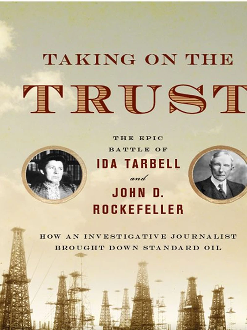 Taking on The Trust: Epic Battle of Ida Tarbell and John D. Rockefeller