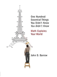 100 Essential Things You Didn't Know Know: Math Explains Your World
