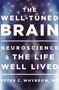 the Well-Tuned Brain: Neuroscience and Life Well Lived