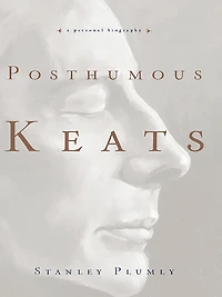 Posthumous Keats: A Personal Biography