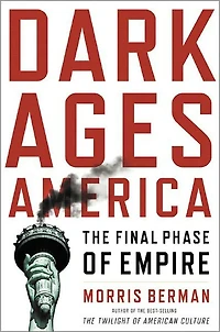 Dark Ages America: The Final Phase of Empire