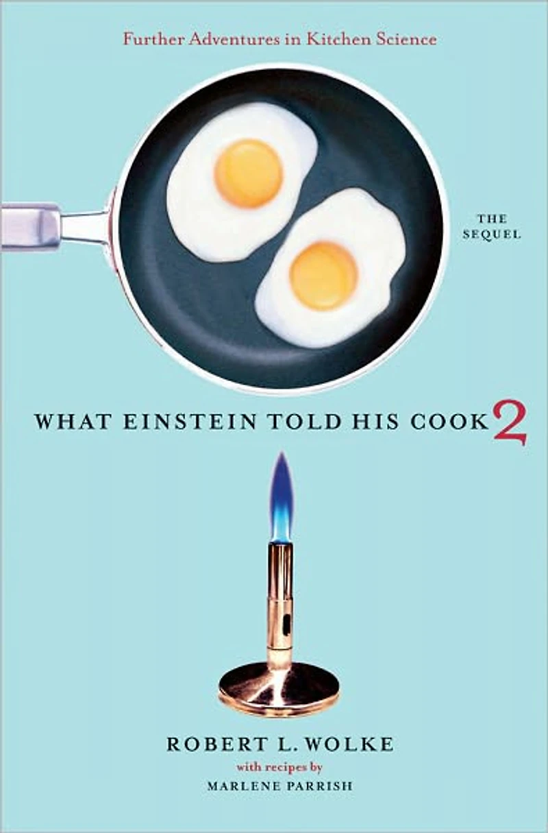 What Einstein Told His Cook 2: The Sequel: Further Adventures Kitchen Science