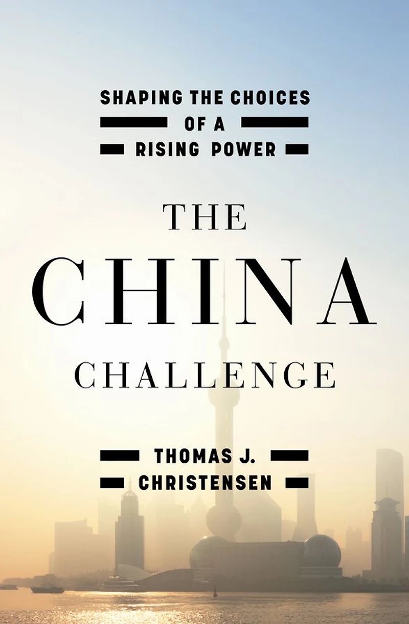the China Challenge: Shaping Choices of a Rising Power