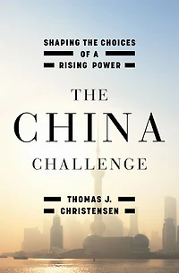 the China Challenge: Shaping Choices of a Rising Power