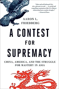 A Contest for Supremacy: China, America, and the Struggle Mastery Asia