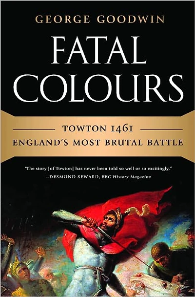 Fatal Colours: Towton 1461-England's Most Brutal Battle