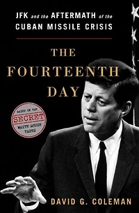 the Fourteenth Day: JFK and Aftermath of Cuban Missile Crisis