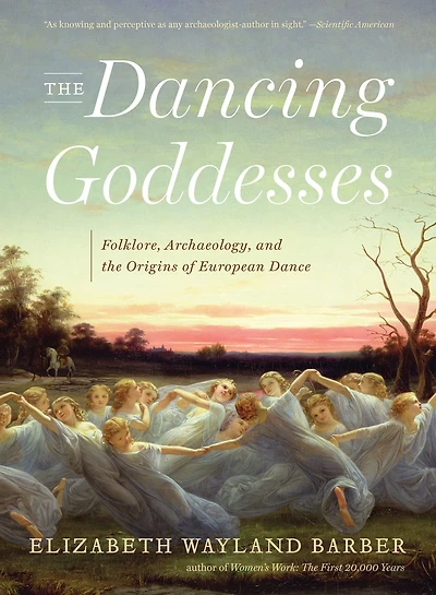 the Dancing Goddesses: Folklore, Archaeology, and Origins of European Dance