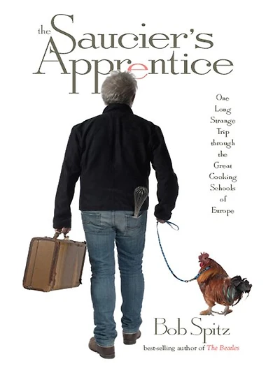 the Saucier's Apprentice: One Long Strange Trip through Great Cooking Schools of Europe