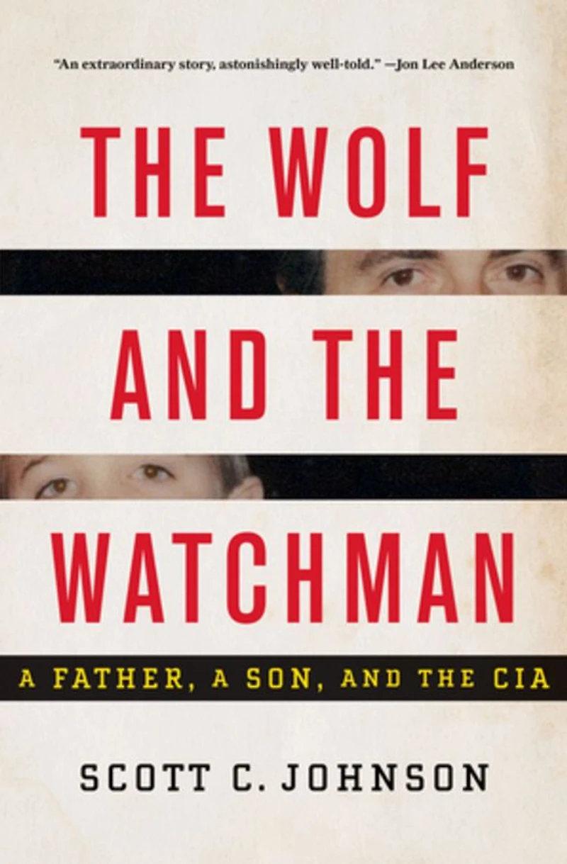 the Wolf and Watchman: a Father, Son, CIA