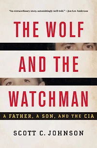 the Wolf and Watchman: a Father, Son, CIA