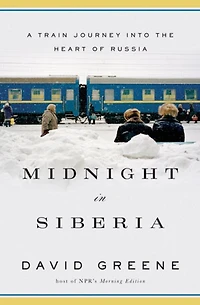 Midnight Siberia: A Train Journey into the Heart of Russia