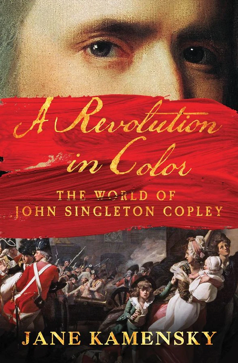 A Revolution Color: The World of John Singleton Copley