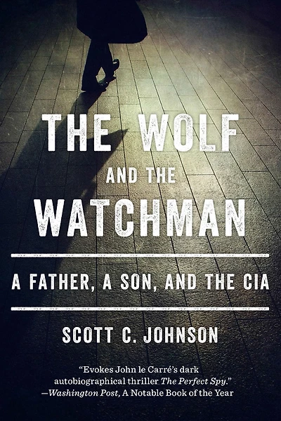 the Wolf and Watchman: a Father, Son, CIA