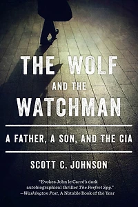 the Wolf and Watchman: a Father, Son, CIA