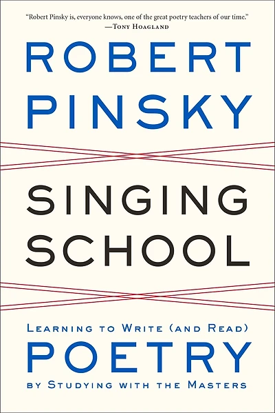 Singing School: Learning to Write (and Read) Poetry by Studying with the Masters