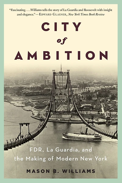City of Ambition: FDR, LaGuardia, and the Making Modern New York