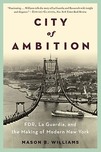 City of Ambition: FDR, LaGuardia, and the Making Modern New York