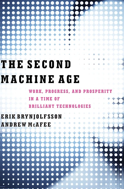The Second Machine Age: Work, Progress, and Prosperity a Time of Brilliant Technologies